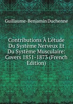 Contributions L`tude Du Systme Nerveux Et Du Systme Musculaire: Covers 1851-1873 (French Edition)