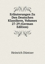 Erluterungen Zu Den Deutschen Klassikern, Volumes 27-29 (German Edition)