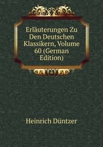 Erluterungen Zu Den Deutschen Klassikern, Volume 60 (German Edition)