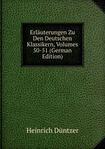 Erluterungen Zu Den Deutschen Klassikern, Volumes 50-51 (German Edition)