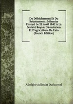 Du Dfrichement Et Du Reboisement: Mmoire Envoy Le 28 Avril 1842 La Socit Royale D`mulation Et D`agriculture De L`ain (French Edition)