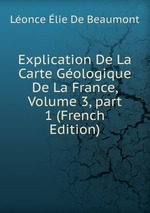 Explication De La Carte Gologique De La France, Volume 3, part 1 (French Edition)