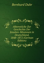 Aktenstcke Zur Geschichte Der Jesuiten-Missionen in Deutschland, 1848-1872 (German Edition)