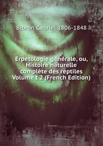 Erptologie gnrale, ou, Histoire naturelle complte des reptiles Volume t 2 (French Edition)