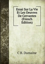 Essai Sur La Vie Et Les Oeuvres De Cervantes (French Edition)