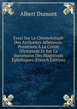 Essai Sur La Chronolologie Des Archontes Athniens: Postriors La Cxxiie Olympiade Et Sur La Succession Des Magistrats phbiques (French Edition)