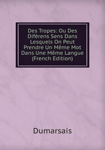 Des Tropes: Ou Des Difrens Sens Dans Lesquels On Peut Prendre Un Mme Mot Dans Une Mme Langue (French Edition)