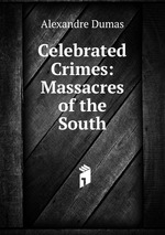 Celebrated Crimes: Massacres of the South