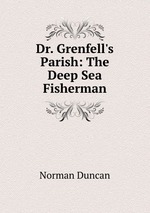 Dr. Grenfell`s Parish: The Deep Sea Fisherman