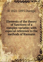 Elements of the theory of functions of a complex variable: with especial reference to the methods of Riemann