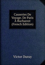 Causeries De Voyage. De Paris Bucharest (French Edition)