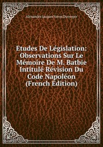 Etudes De Lgislation: Observations Sur Le Mmoire De M. Batbie Intitul Rvision Du Code Napolon (French Edition)