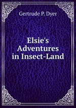 Elsie`s Adventures in Insect-Land