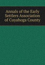 Annals of the Early Settlers Association of Cuyahoga County