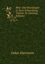Blut- Und Wundsegen in Ihrer Entwicklung, Volume 24 (German Edition)