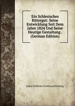 Ein Schlesisches Rittergut: Seine Entwicklung Seit Dem Jahre 1824 Und Seine Heutige Gestaltung . (German Edition)