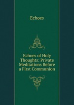 Echoes of Holy Thoughts: Private Meditations Before a First Communion