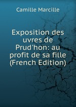 Exposition des uvres de Prud`hon: au profit de sa fille (French Edition)