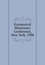 Ecumenical Missionary Conference, New York, 1900