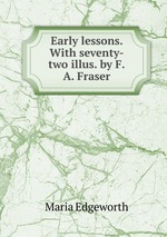 Early lessons. With seventy-two illus. by F.A. Fraser