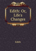 Edith: Or, Life`s Changes