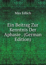 Ein Beitrag Zur Kenntnis Der Aphasie . (German Edition)