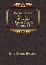 Documentary History of Education in Upper Canada, Volume 23