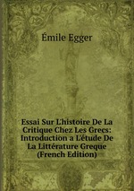 Essai Sur L`histoire De La Critique Chez Les Grecs: Introduction a L`tude De La Littrature Greque (French Edition)