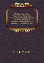 Dschinnistan, Oder Auserlesene Feen- Und Geistermhrchen: Theils Neu Erfunden, Theils Neu bersetzt Und Umgearbeitet, Volume 1 (German Edition)