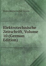 Elektrotechnische Zeitschrift, Volume 10 (German Edition)