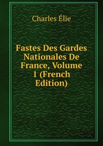 Fastes Des Gardes Nationales De France, Volume 1 (French Edition)