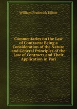 Commentaries on the Law of Contracts: Being a Consideration of the Nature and General Principles of the Law of Contracts and Their Application in Vari