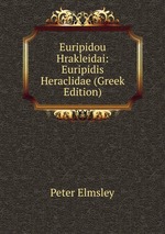 Euripidou Hrakleidai: Euripidis Heraclidae (Greek Edition)