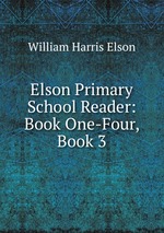 Elson Primary School Reader: Book One-Four, Book 3