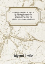 Examen Clinique De 396 Cas De Rtrcissements Du Bassin: Observs A La Maternit De Paris De 1860 A 1870 (French Edition)