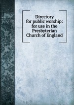 Directory for public worship: for use in the Presbyterian Church of England