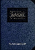 Elogia Mariana: olim A.C. Redelio Belg. Mechl. S.C.M.I.P. concepta : nunc devotae meditationi fidelium ad augmentum cultus Bmae. Mariae Virg. Deiparae (Latin Edition)