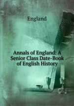 Annals of England: A Senior Class Date-Book of English History