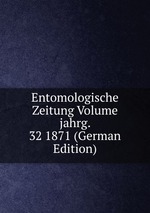 Entomologische Zeitung Volume jahrg. 32 1871 (German Edition)