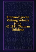 Entomologische Zeitung Volume jahrg. 42 1881 (German Edition)