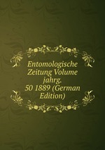 Entomologische Zeitung Volume jahrg. 50 1889 (German Edition)