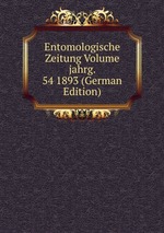 Entomologische Zeitung Volume jahrg. 54 1893 (German Edition)