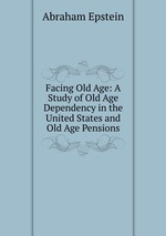 Facing Old Age: A Study of Old Age Dependency in the United States and Old Age Pensions