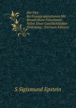 Die Vier Rechnungsoperationen Mit Bessel`shcen Functionen: Nebst Einer Geschichtlichen Einleitung . (German Edition)