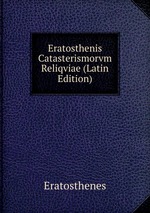 Eratosthenis Catasterismorvm Reliqviae (Latin Edition)