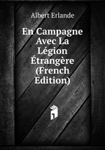 En Campagne Avec La Lgion trangre (French Edition)