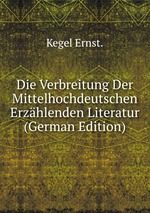 Die Verbreitung Der Mittelhochdeutschen Erzhlenden Literatur (German Edition)