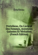 D`ertebeau, Ou L`avocat Des Femmes, Aventures Galantes Et Vritables (French Edition)