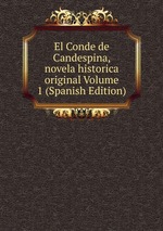 El Conde de Candespina, novela historica original Volume 1 (Spanish Edition)