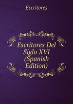 Escritores Del Siglo XVI (Spanish Edition)